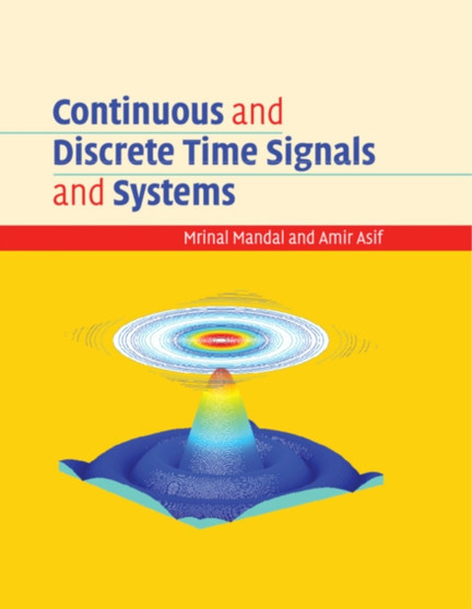 Continuous and Discrete Time Signals and Systems by Mrinal Mandal - Hardback