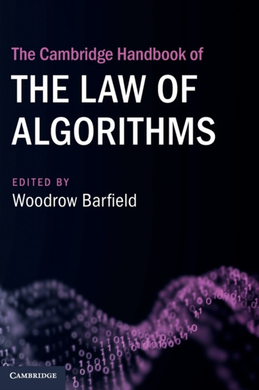 The Cambridge Handbook of the Law of Algorithms by Woodrow Barfield - Hardback