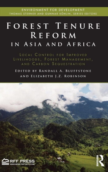 Forest Tenure Reform in Asia and Africa : Local Control for Improved Livelihoods, Forest Management, and Carbon Sequestration by Randall Bluffstone - Hardback