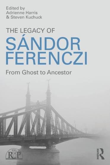 The Legacy of Sandor Ferenczi : From ghost to ancestor by Adrienne Harris - Paperback