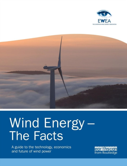 Wind Energy ??? The Facts : A Guide to the Technology, Economics and Future of Wind Power by European Wind Energy Association - Paperback