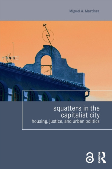 Squatters in the Capitalist City : Housing, Justice, and Urban Politics by Miguel Martinez - Paperback