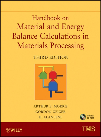 Handbook on Material and Energy Balance Calculations in Material Processing : Includes CD-ROM by Arthur E. Morris - Hardback