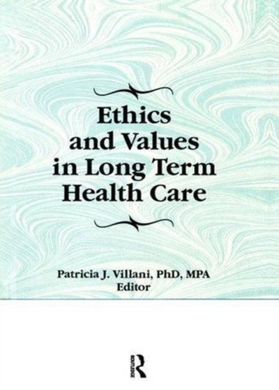 Ethics and Values in Long Term Health Care by Patricia Villani - Paperback