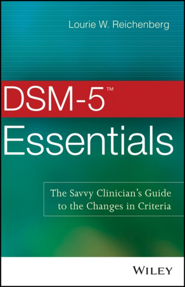 DSM-5 Essentials : The Savvy Clinician's Guide to the Changes in Criteria by Lourie W. Reichenberg - Paperback