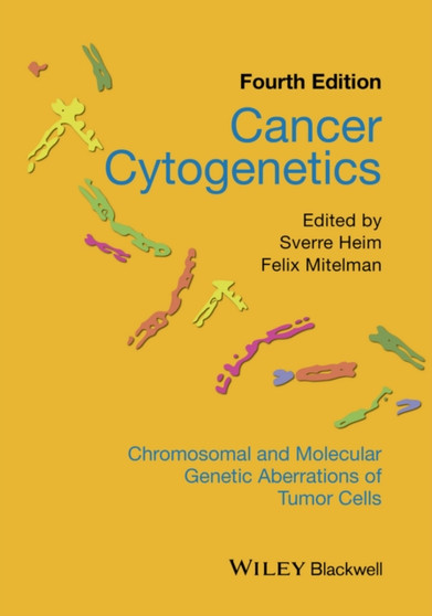 Cancer Cytogenetics : Chromosomal and Molecular Genetic Aberrations of Tumor Cells by Sverre Heim - Hardback