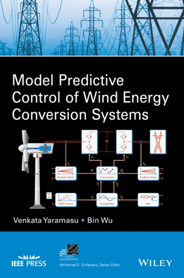 Model Predictive Control of Wind Energy Conversion Systems by Venkata Yaramasu - Hardback