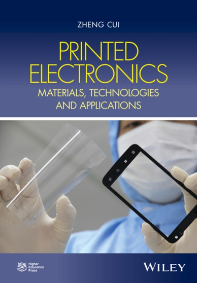Printed Electronics : Materials, Technologies and Applications by Zheng Cui - Hardback