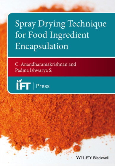 Spray Drying Techniques for Food Ingredient Encapsulation by C. Anandharamakrishnan - Hardback