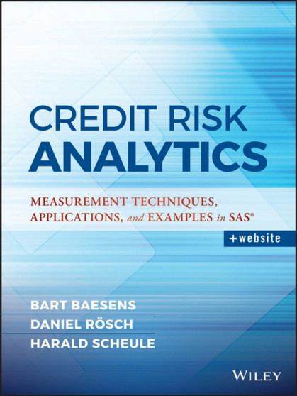 Credit Risk Analytics : Measurement Techniques, Applications, and Examples in SAS by Bart Baesens - Hardback