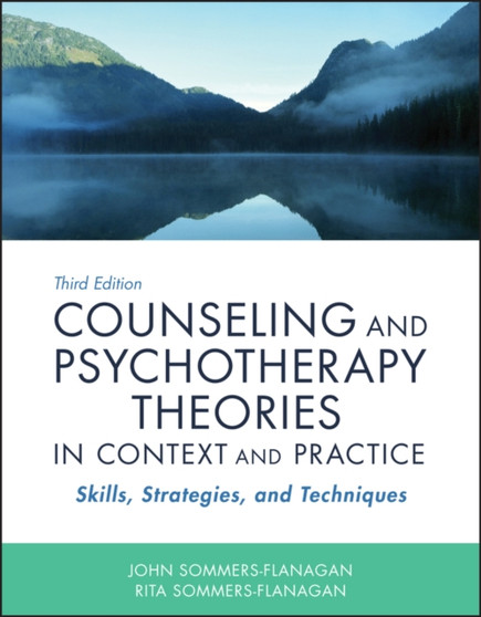 Counseling and Psychotherapy Theories in Context and Practice : Skills, Strategies, and Techniques by John Sommers-Flanagan - Paperback