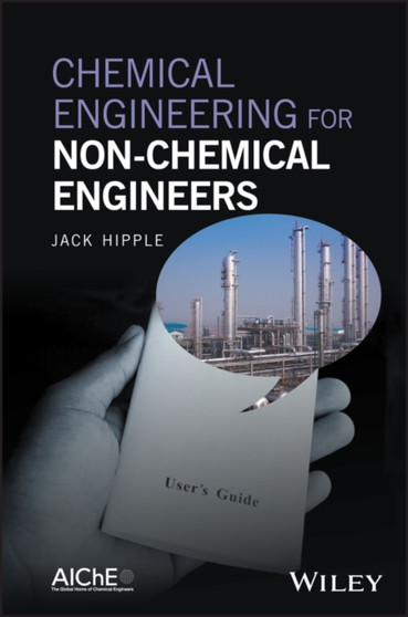 Chemical Engineering for Non-Chemical Engineers by Jack Hipple - Hardback