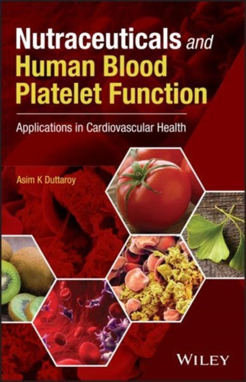 Nutraceuticals and Human Blood Platelet Function : Applications in Cardiovascular Health by Asim K. Duttaroy - Hardback