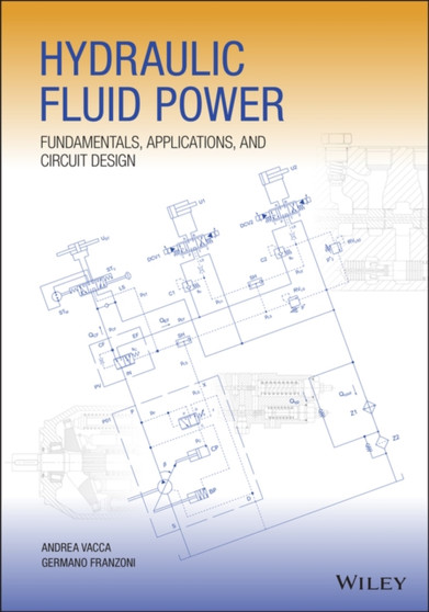 Hydraulic Fluid Power : Fundamentals, Applications, and Circuit Design by Andrea Vacca - Hardback