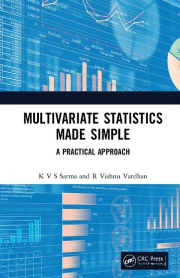 Multivariate Statistics Made Simple : A Practical Approach by K V S Sarma - Hardback