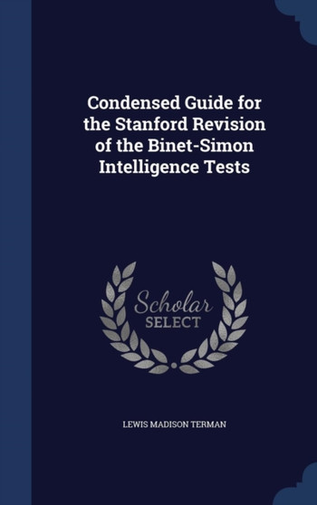 Condensed Guide for the Stanford Revision of the Binet-Simon Intelligence Tests by Lewis Madison Terman - Hardback