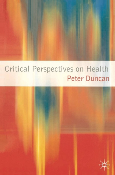 Critical Perspectives on Health by Peter Duncan - Paperback