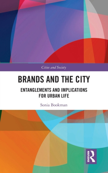 Brands and the City : Entanglements and Implications for Urban Life by Sonia Bookman - Hardback