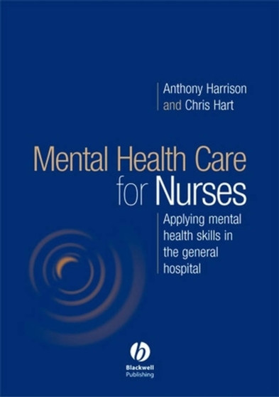 Mental Health Care for Nurses : Applying Mental Health Skills in the General Hospital by Anthony Harrison - Paperback