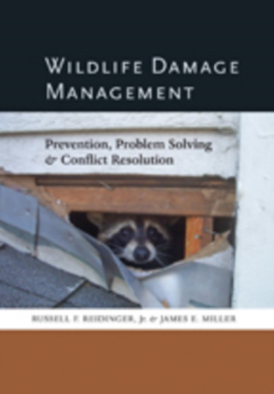 Wildlife Damage Management : Prevention, Problem Solving, and Conflict Resolution by Russell F. Jr. Reidinger - Hardback