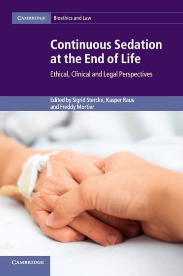 Continuous Sedation at the End of Life : Ethical, Clinical and Legal Perspectives by Sigrid Sterckx - Paperback