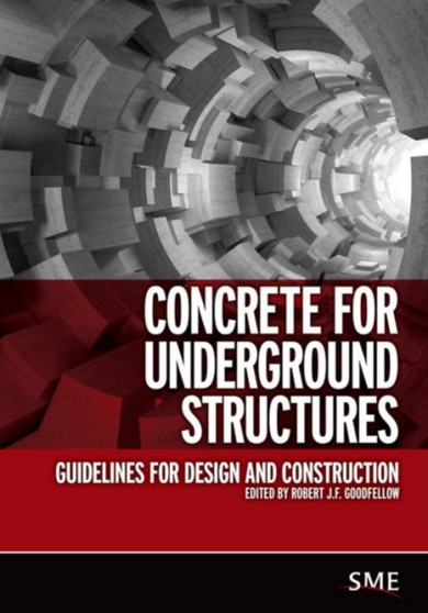 Concrete for Underground Structures : Guidelines for Design and Construction by Robert J.F. Goodfellow - Paperback