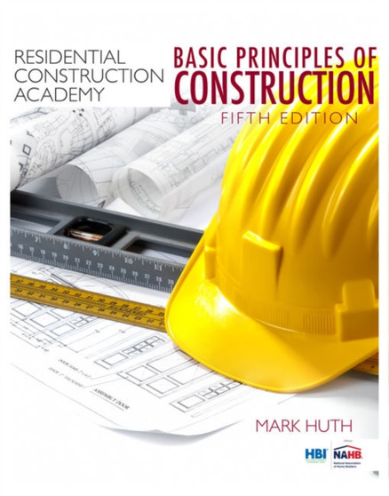 Residential Construction Academy : Basic Principles for Construction by Mark Huth - Hardback