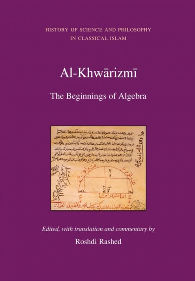 Al Khwarizmi : The Beginnings of Algebra by Roshdi Rashed - Hardback