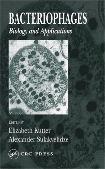 Bacteriophages : Biology and Applications by Elizabeth Kutter - Hardback