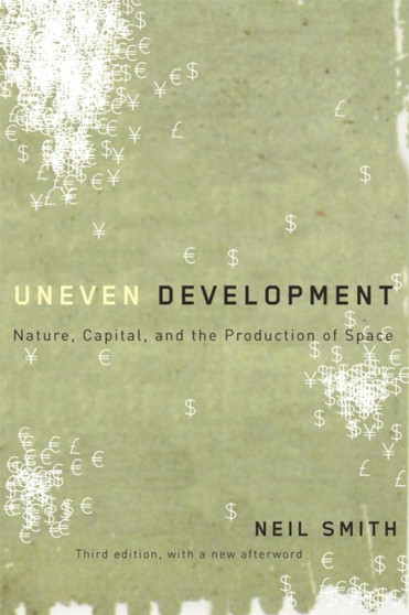 Uneven Development : Nature, Capital, and the Production of Space by Neil Smith - Paperback