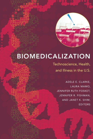 Biomedicalization : Technoscience, Health, and Illness in the U.S. by Adele E. Clarke - Paperback