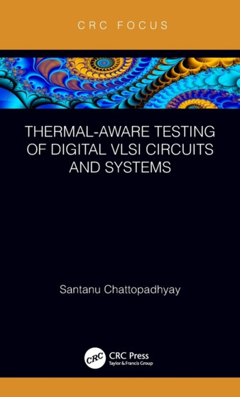 Thermal-Aware Testing of Digital VLSI Circuits and Systems by Santanu Chattopadhyay - Hardback