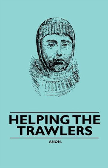 Helping the Trawlers by Anon. - Paperback