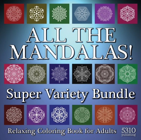 All The Mandalas! Super Variety Bundle : Relaxing Coloring Book for Adults by Alex Williams - Paperback