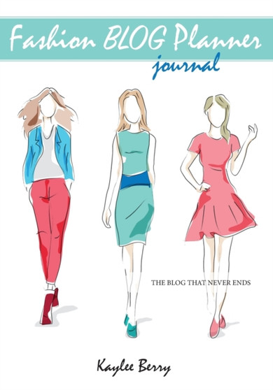 Fashion Blog Planner Journal - Style Blogging : Never run out of things to blog about again. : 2 by Kaylee Berry - Paperback