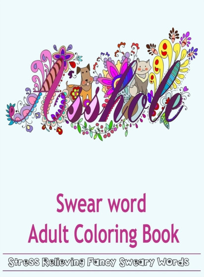 Swear Word Adult Coloring Book : Hilarious Sweary Coloring Book for Fun and Stress Relieve by Adult Coloring Books - Hardback