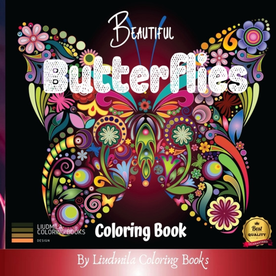 Beautiful Butterflies Coloring Book : Beautiful Butterflies to color: a coloring book for adults and kids with fantastic drawings of butterflies and flowers, (gifts of butterflies for relaxation) by Liudmila Coloring Books - Paperback