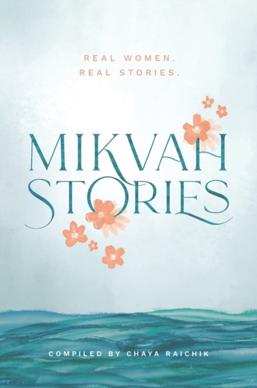 Mikvah Stories : A Collection of True Stories of Women Overcoming Today's Challenges