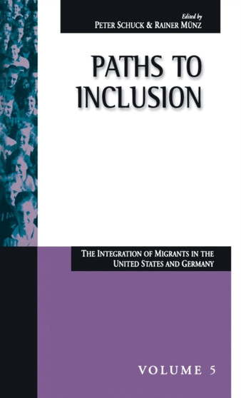 Paths to Inclusion : The Integration of Migrants in the United States and Germany
