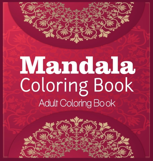 Mandala Coloring Book Adult Coloring Book : Coloring Book For Relaxation Mandala Coloring Hardcover by Ane Liram - Hardback