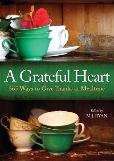 Grateful Heart : 365 Ways to Give Thanks at Mealtime