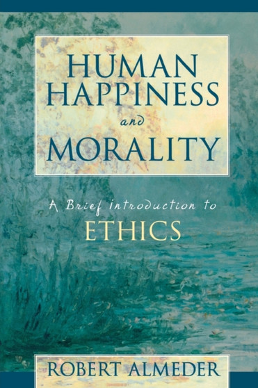 Human Happiness and Morality : A Brief Introduction to Ethics