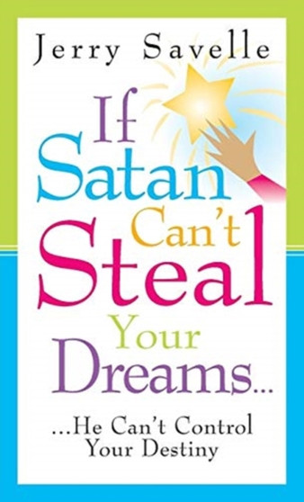 If Satan Can't Steal Your Dreams : He Can't Take Your Future