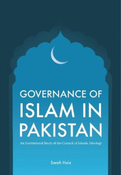 Governance of Islam in Pakistan : An Institutional Study of the Council of Islamic Ideology