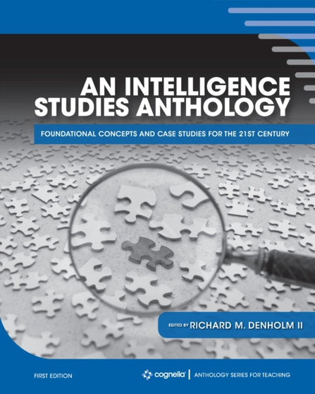 An Intelligence Studies Anthology : Foundational Concepts and Case Studies for the 21st Century