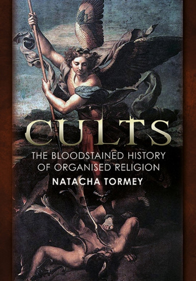 Cults : The Bloodstained History of Organised Religion