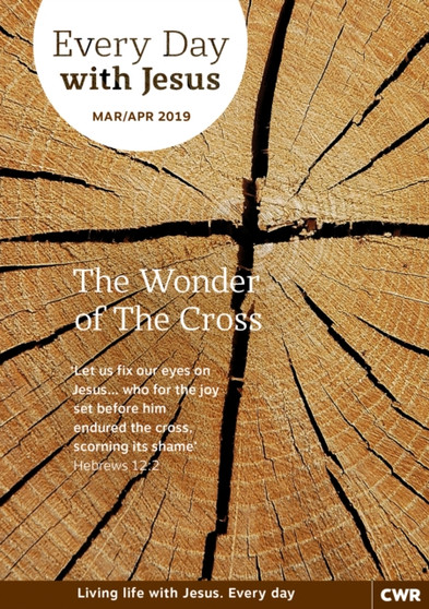 Every Day With Jesus Mar/Apr 2019 : The Wonder of the Cross