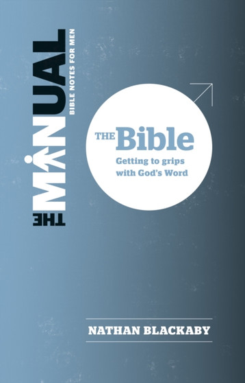 The Manual: The Bible : Getting to grips with God's Word