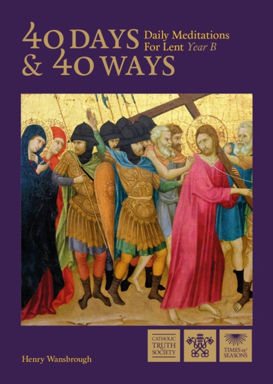 40 Days and 40 Ways : Daily Meditations for Lent - Year B
