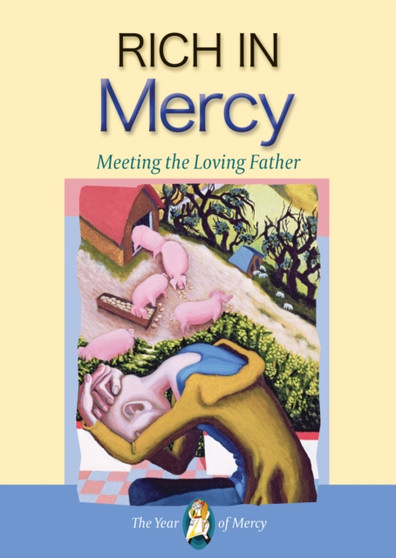 Rich in Mercy : Meeting the Loving Father